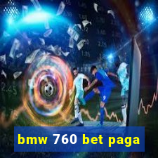 bmw 760 bet paga